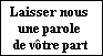 Laisser nous 
une parole 
de v�tre part