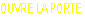 OUVRE LA PORTE